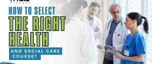 How to Select the Right Health and Social Care Course.