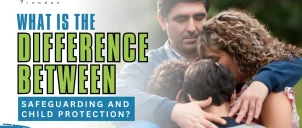 What Is the Difference Between Safeguarding and Child Protection?